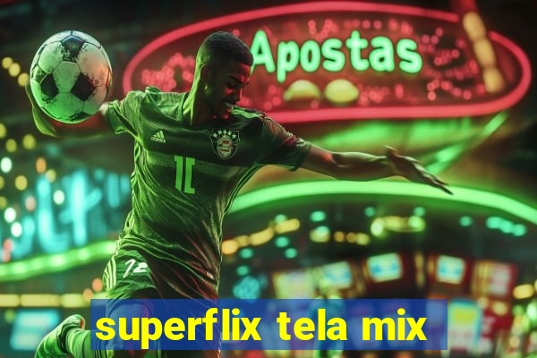 superflix tela mix